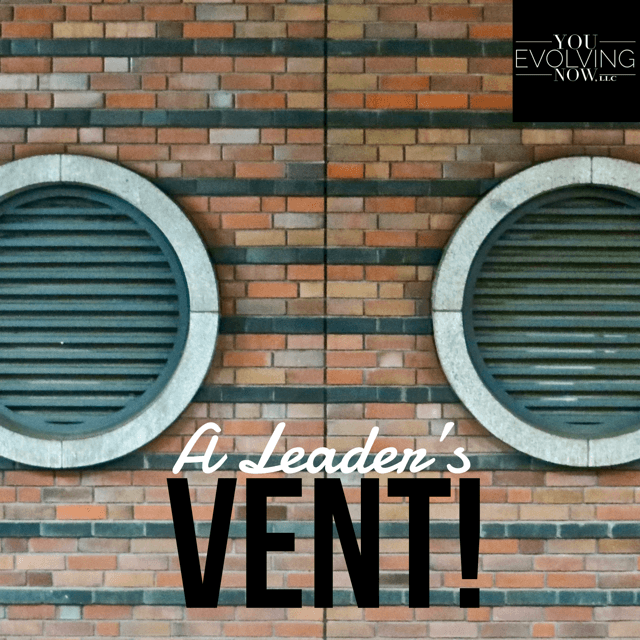 A Leader’s Vent; How to Vent, Lead, and Succeed!
