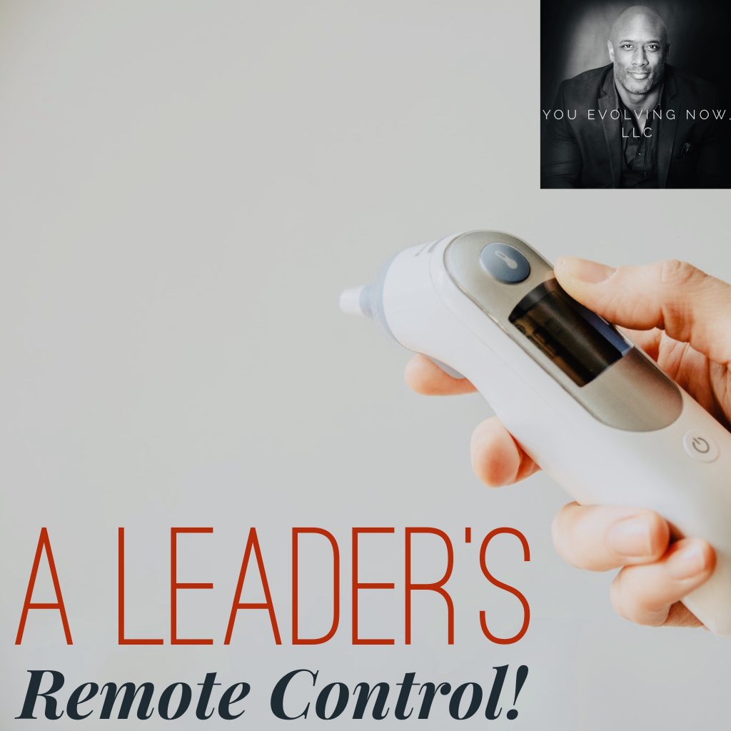 A Leader’s Remote Control; How to lead remotely and effectively!