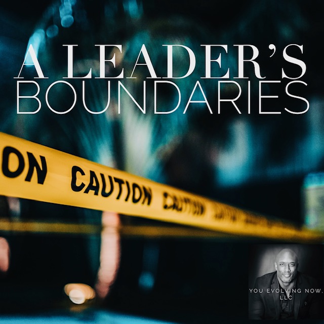 A Leader’s Boundaries; How to set boundaries as a Leader!