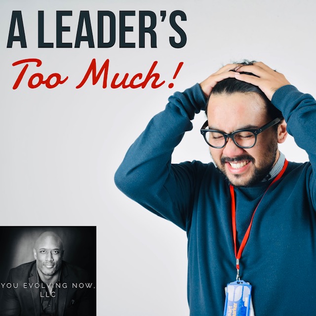 a leaders too much, refocussing and resetting