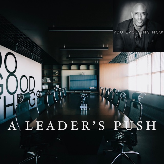 A Leader’s Push; Just because you can, doesn’t mean you should Leadership!