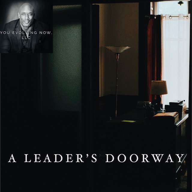 A Leader’s Doorway; 4 Keys to Maintain the Harmony of Your “Open Door” Policy!