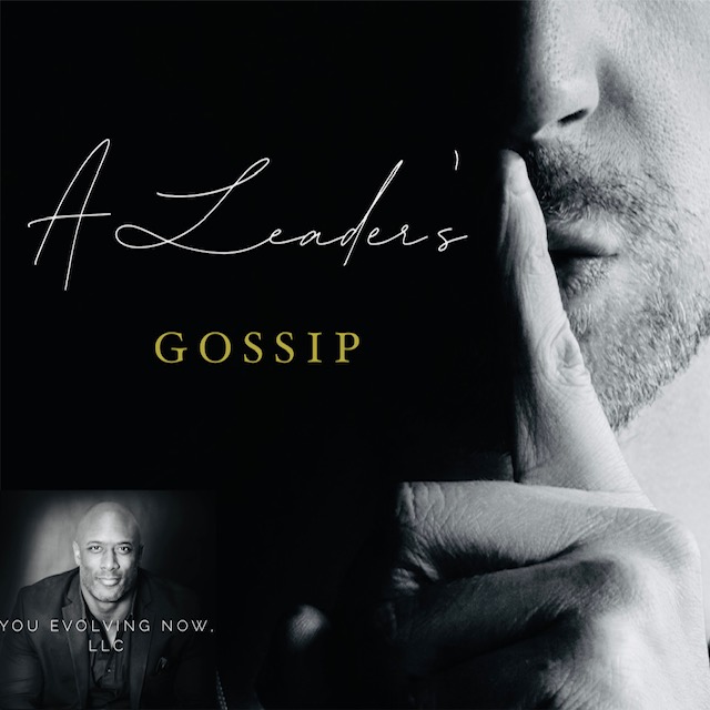 A Leader’s Gossip; 4 Ways to Lead Through the Inevitable!