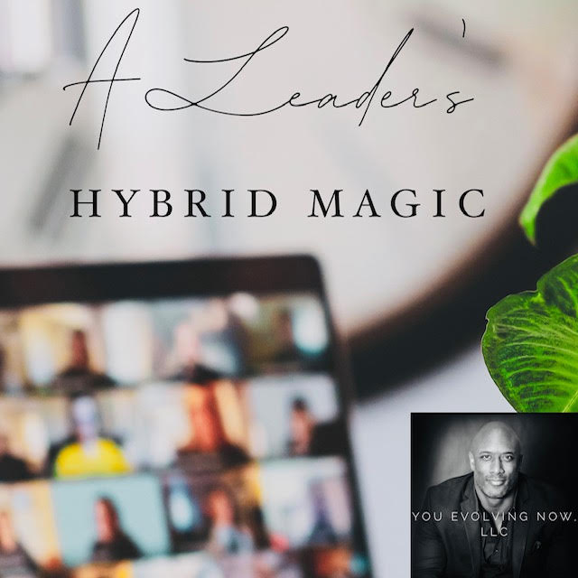 A Leader’s Hybrid Magic; 4 Ways to Lead in a Hybrid Work Environment!