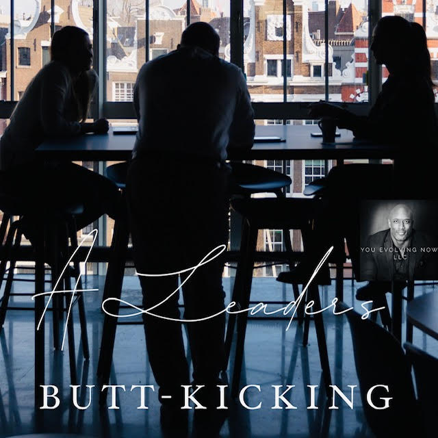 A Leader’s Butt-Kicking; How to Take a Butt-Kicking When You Thought Your Were Right or Knew You Were Wrong!