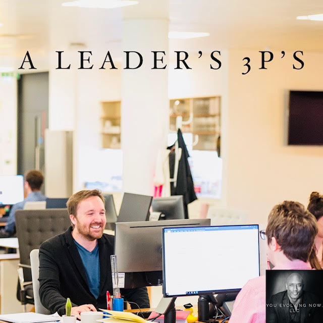 A Leader’s 3 P’s; The Prerequisites for Your Employees… and Leaders!