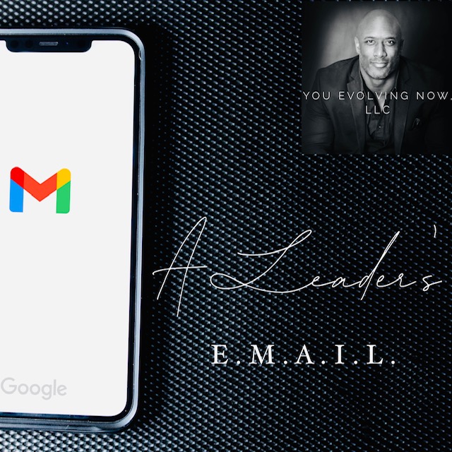 A Leader’s E.M.A.I.L; How to Email & Connect Like a Leader!