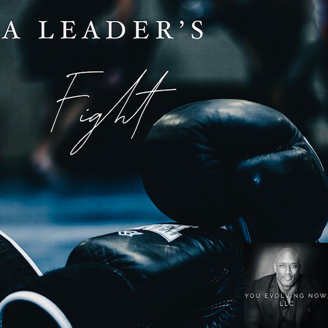 A Leader’s Fight; 4 Keys to Inviting & Leading Conflict to Evolve Your Team and Organization!