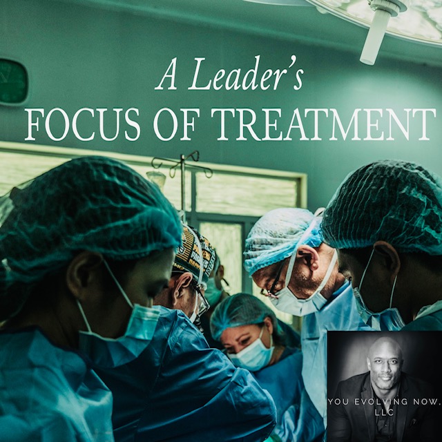 A Leader’s Focus of Treatment; The 5 Keys to Connecting, Building & Evolving in Team Meetings!!!