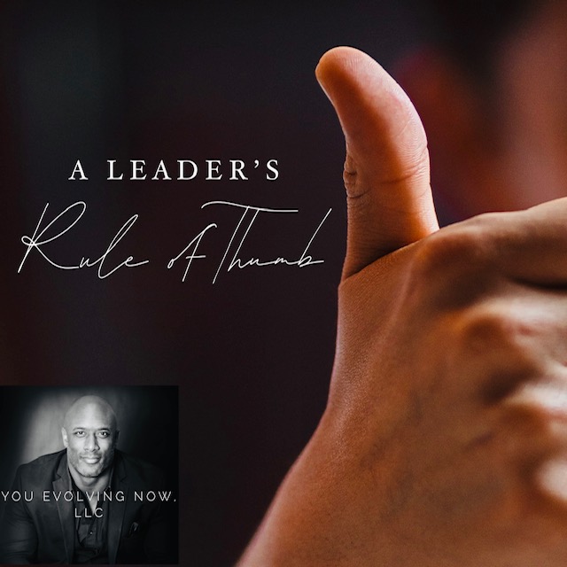A Leader’s Rule of Thumb; 3 Keys to Knowing, Creating, & Adhering to Rules that Protect Your Leadership & Reputation!
