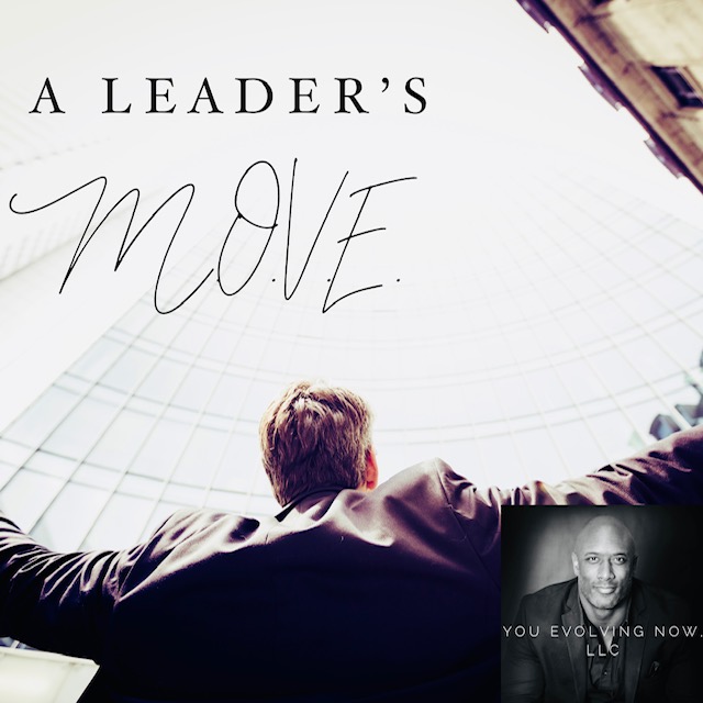 A Leader’s M.O.V.E.; The 4 Keys to Moving, Physically & Verbally, Like a Leader!