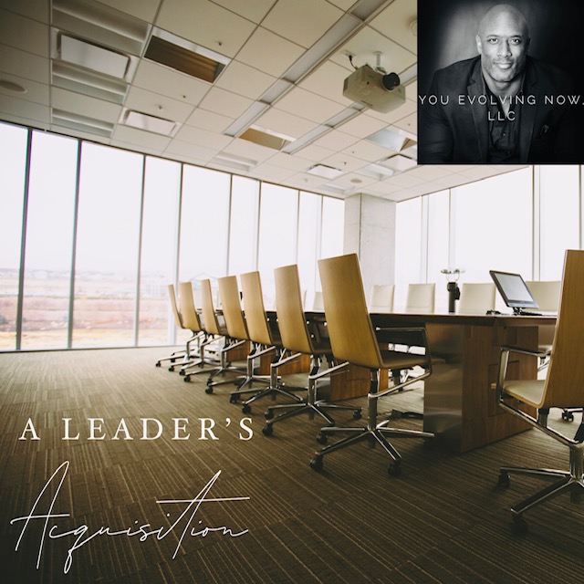 A Leader’s Acquisition; The 3 Keys to Leading Through the Grind and Possibilities of an Acquisition & Merger!