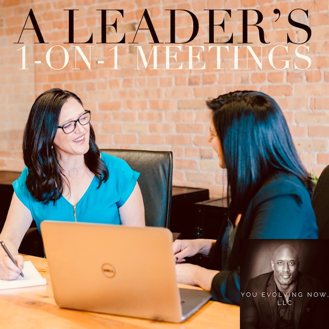 A Leader’s 1-on-1 Meetings; The 5 Keys to Ensure Great Meetings!