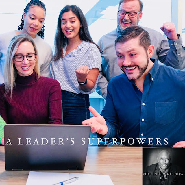 A Leader’s Superpowers; The 5 Key Superpowers to Cultivate within Your Team!