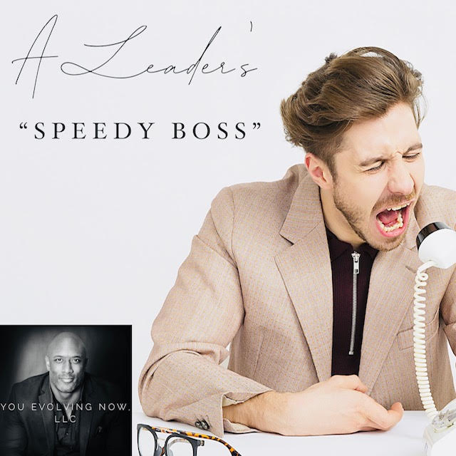 A Leader’s “Speedy Boss”; The 4 Keys to Leading Fast, but Better… and What to Do When You’re The Employee!