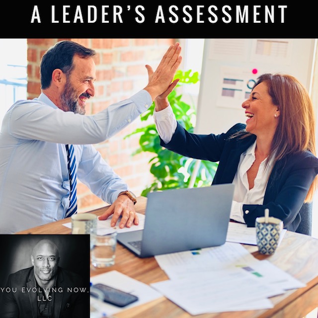 A Leader’s Assessment; The 2 Keys to Better Assessing Your Leaders and Teams!