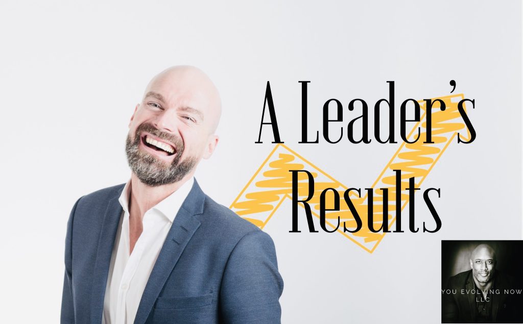 A Leader’s Results; The 3 Keys to Getting Results as a Leader: Communication, Connection, & Difficult Conversations!