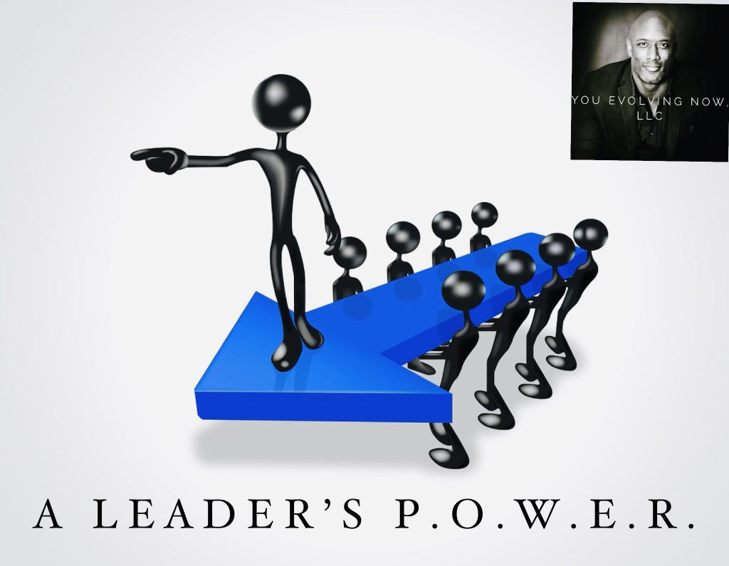 A Leader’s P.O.W.E.R.; The 5 Keys to Leading with Power; Impacting Your People & Organization in the Process!